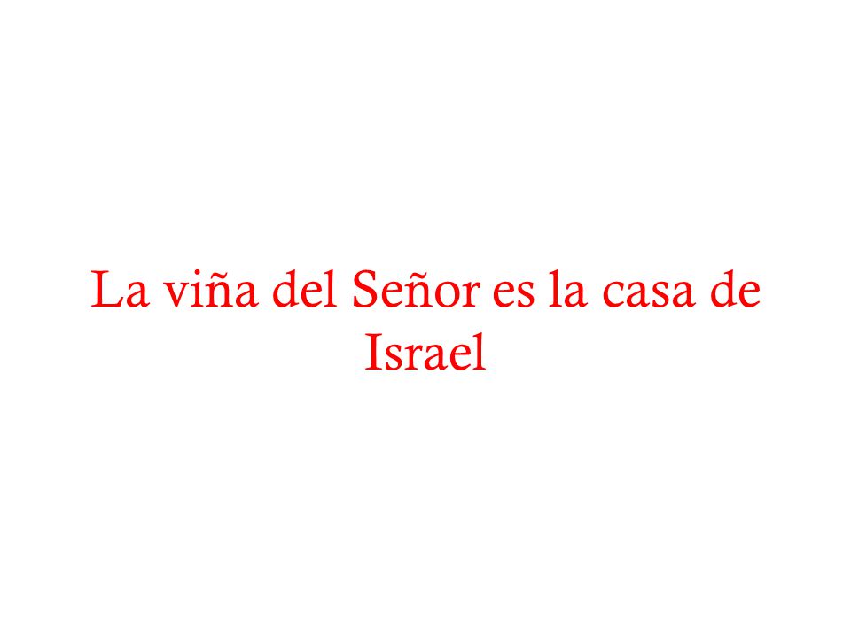 La viña del Señor es la casa de Israel