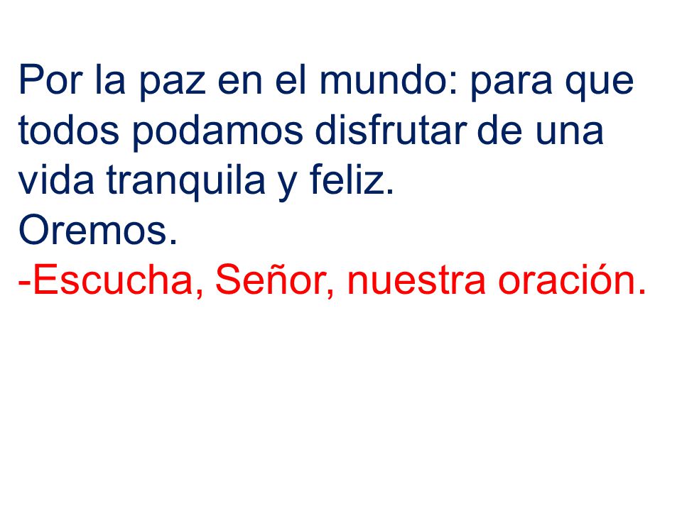 Por la paz en el mundo: para que todos podamos disfrutar de una vida tranquila y feliz.