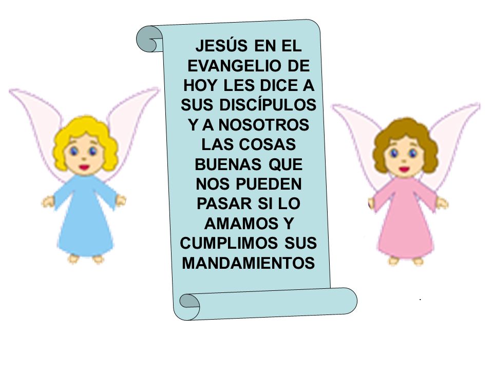 JESÚS EN EL EVANGELIO DE HOY LES DICE A SUS DISCÍPULOS Y A NOSOTROS LAS COSAS BUENAS QUE NOS PUEDEN PASAR SI LO AMAMOS Y CUMPLIMOS SUS MANDAMIENTOS