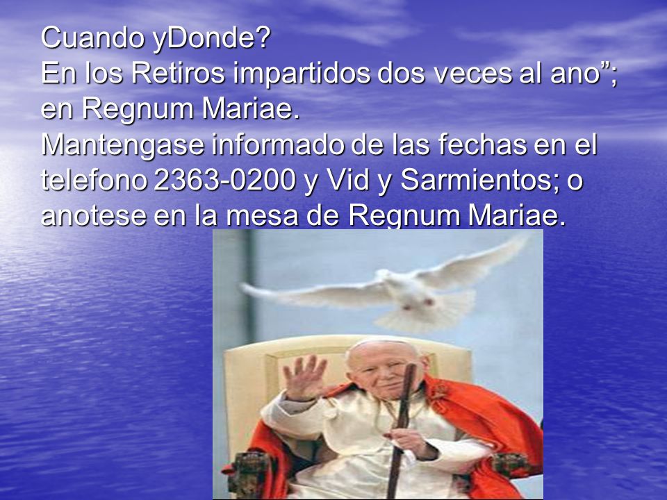 Cuando yDonde. En los Retiros impartidos dos veces al ano ; en Regnum Mariae.