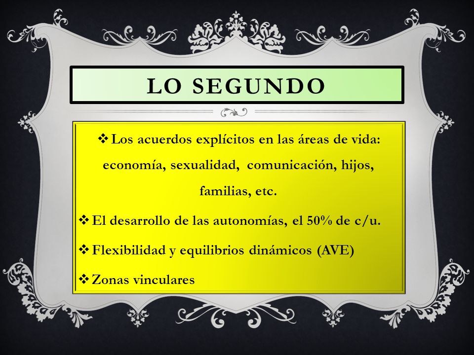 LO SEGUNDO Los acuerdos explícitos en las áreas de vida: economía, sexualidad, comunicación, hijos, familias, etc.
