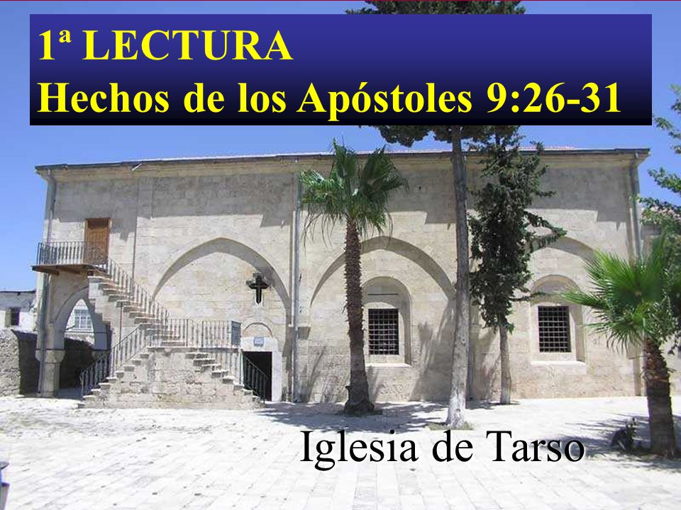 1ª LECTURA Hechos de los Apóstoles 9:26-31 Iglesia de Tarso