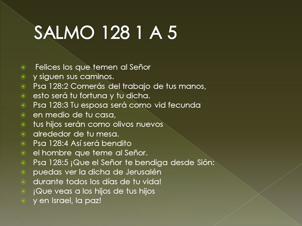 SALMO A 5 Felices los que temen al Señor y siguen sus caminos.