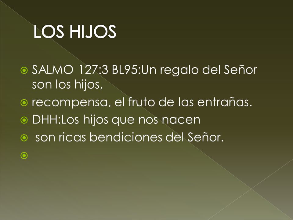 LOS HIJOS SALMO 127:3 BL95:Un regalo del Señor son los hijos,