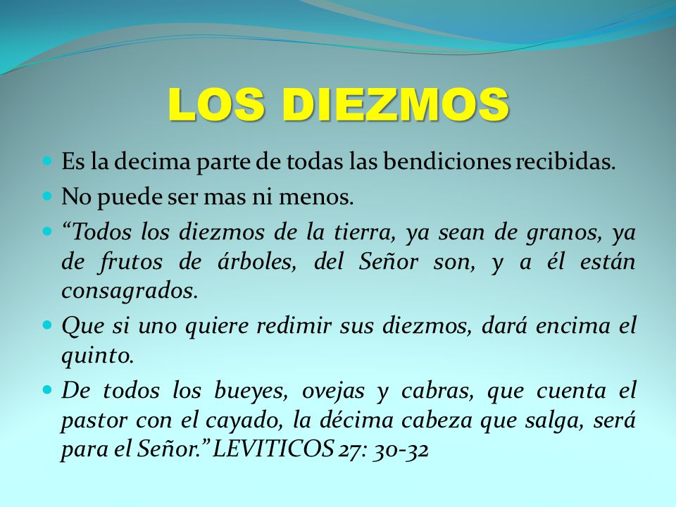 LOS DIEZMOS Es la decima parte de todas las bendiciones recibidas.