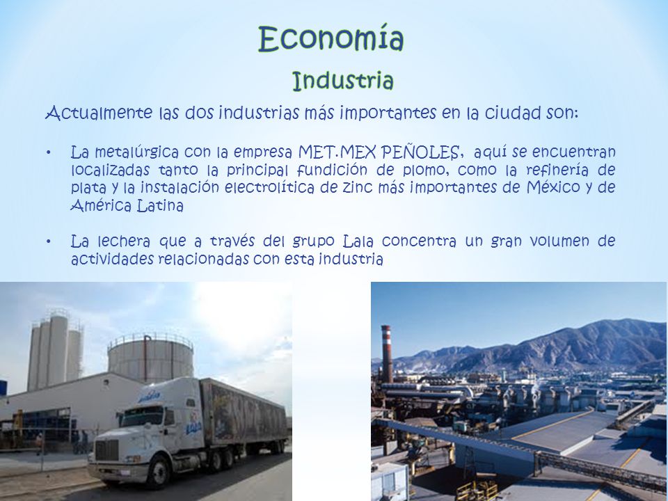 Economía Industria. Actualmente las dos industrias más importantes en la ciudad son: