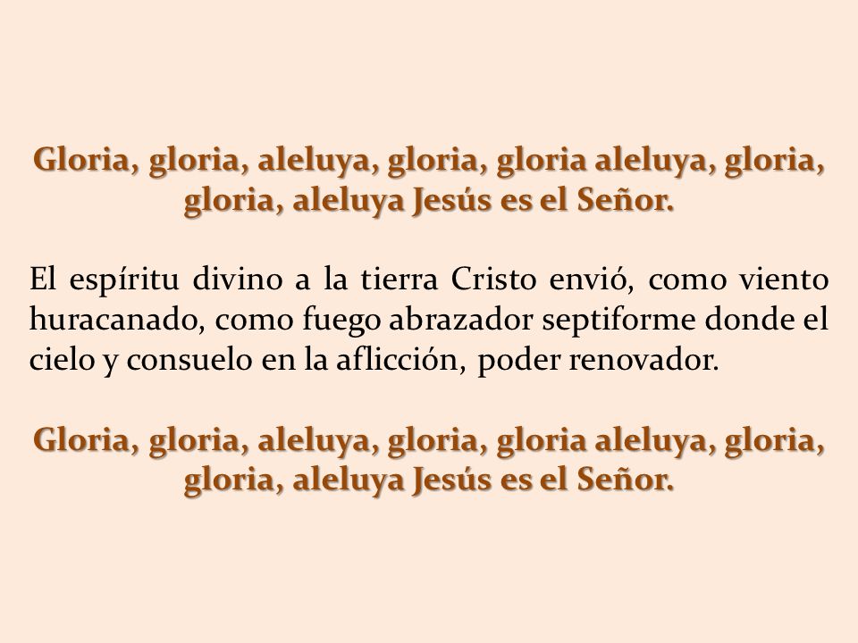 Gloria, gloria, aleluya, gloria, gloria aleluya, gloria, gloria, aleluya Jesús es el Señor.