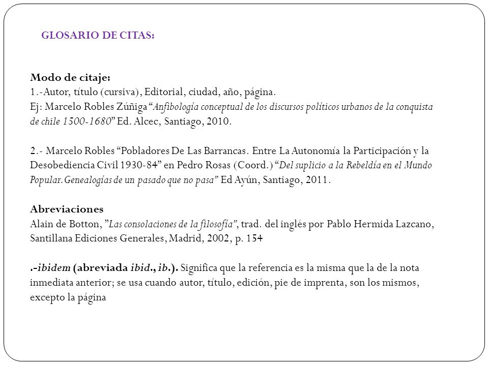 GLOSARIO DE CITAS: Modo de citaje: 1.-Autor, título (cursiva), Editorial, ciudad, año, página.