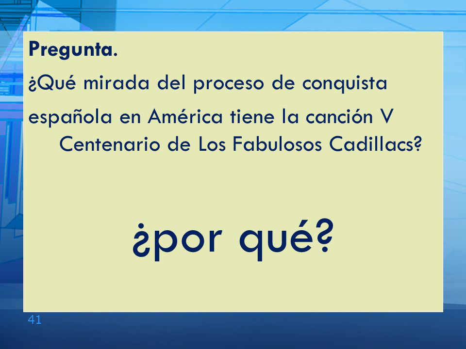 ¿por qué Pregunta. ¿Qué mirada del proceso de conquista