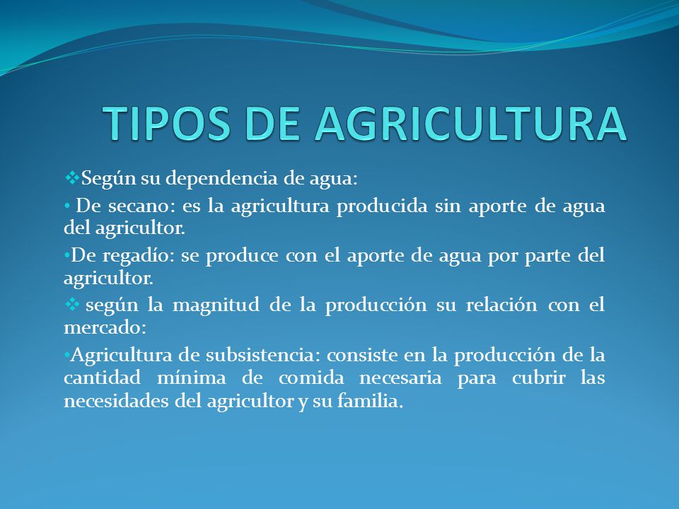 TIPOS DE AGRICULTURA Según su dependencia de agua: