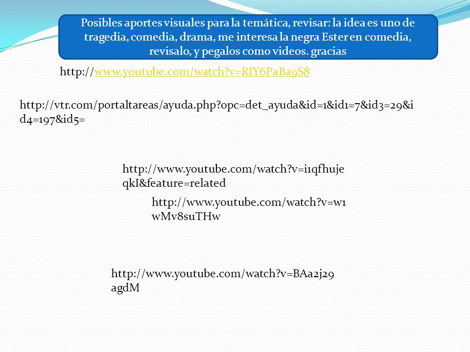 Posibles aportes visuales para la temática, revisar: la idea es uno de tragedia, comedia, drama, me interesa la negra Ester en comedia, revisalo, y pegalos como videos. gracias