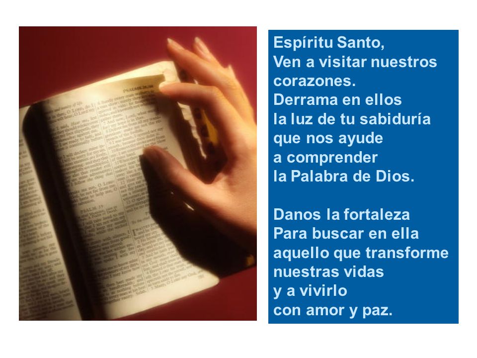 Espíritu Santo, Ven a visitar nuestros corazones. Derrama en ellos. la luz de tu sabiduría. que nos ayude.
