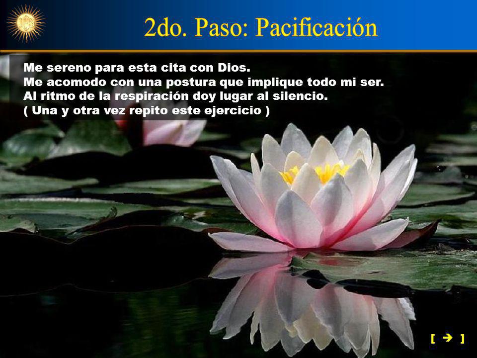 2do. Paso: Pacificación Me sereno para esta cita con Dios.