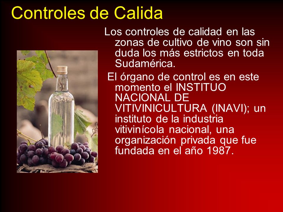 Controles de Calida Los controles de calidad en las zonas de cultivo de vino son sin duda los más estrictos en toda Sudamérica.