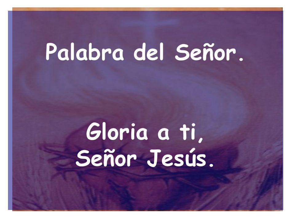 Palabra del Señor. Gloria a ti, Señor Jesús.