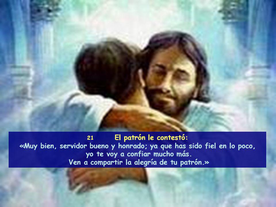 «Muy bien, servidor bueno y honrado; ya que has sido fiel en lo poco,