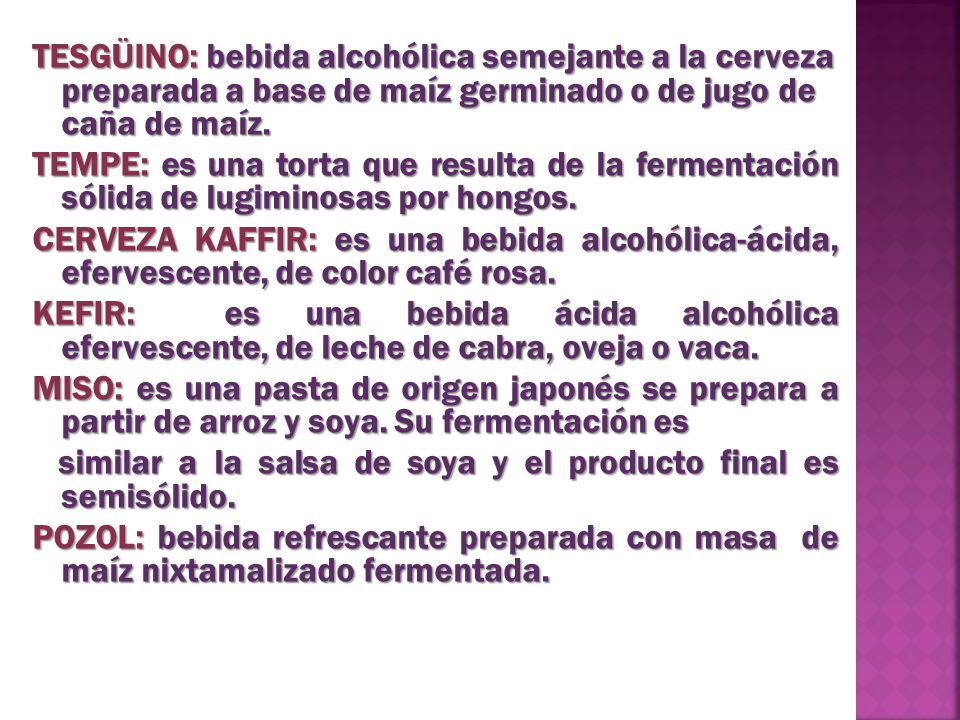 TESGÜINO: bebida alcohólica semejante a la cerveza preparada a base de maíz germinado o de jugo de caña de maíz.