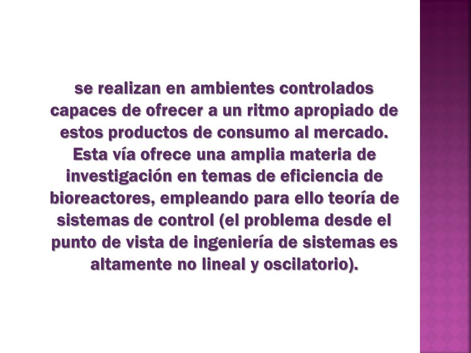 se realizan en ambientes controlados capaces de ofrecer a un ritmo apropiado de estos productos de consumo al mercado.