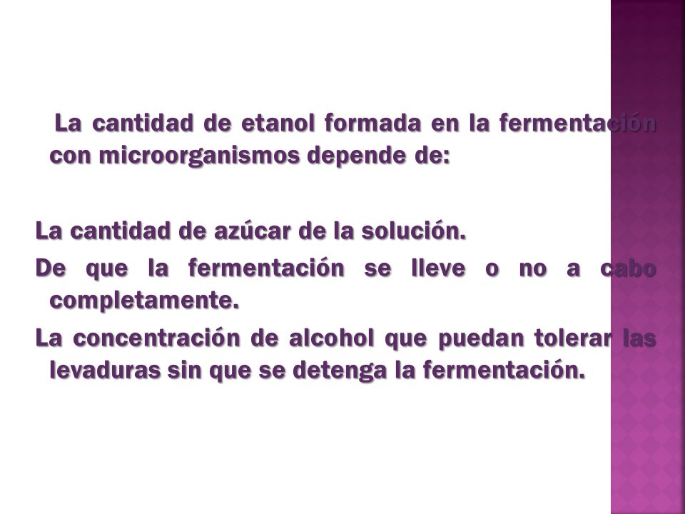 La cantidad de etanol formada en la fermentación con microorganismos depende de: