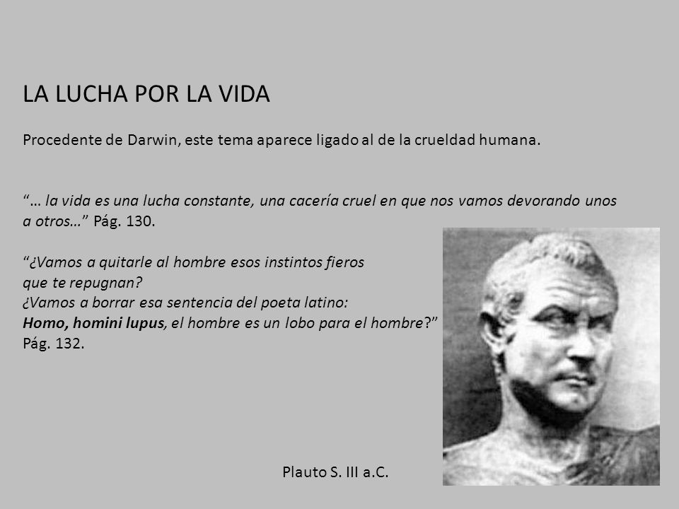 LA LUCHA POR LA VIDA Procedente de Darwin, este tema aparece ligado al de la crueldad humana.