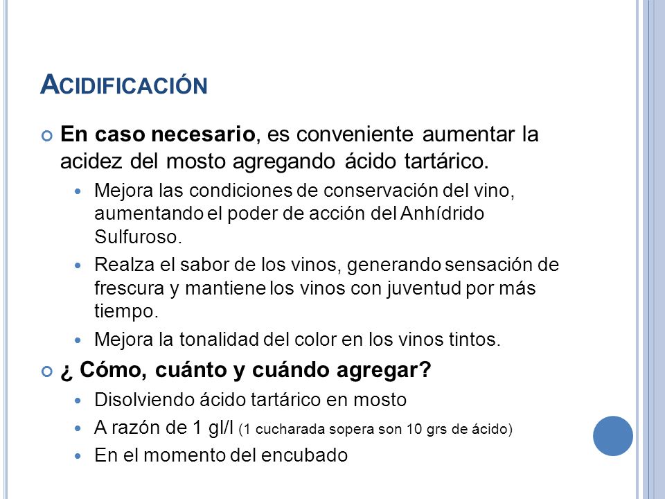 Acidificación En caso necesario, es conveniente aumentar la acidez del mosto agregando ácido tartárico.