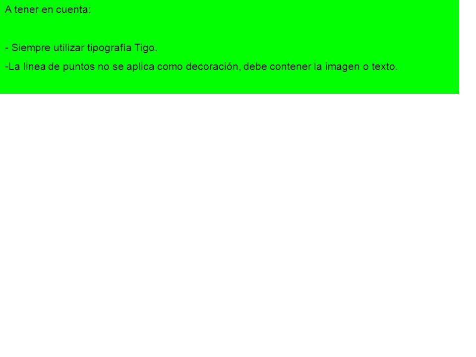 A tener en cuenta: - Siempre utilizar tipografía Tigo.