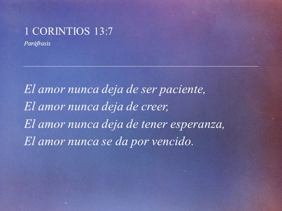 El amor nunca deja de ser paciente, El amor nunca deja de creer,
