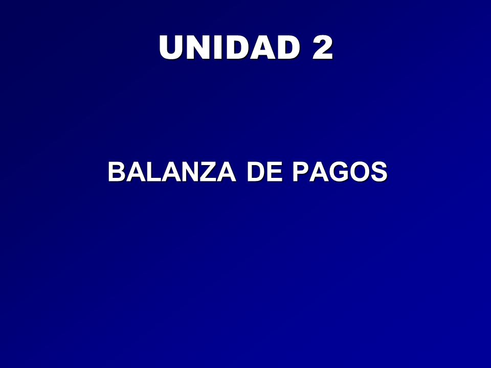 UNIDAD 2 BALANZA DE PAGOS