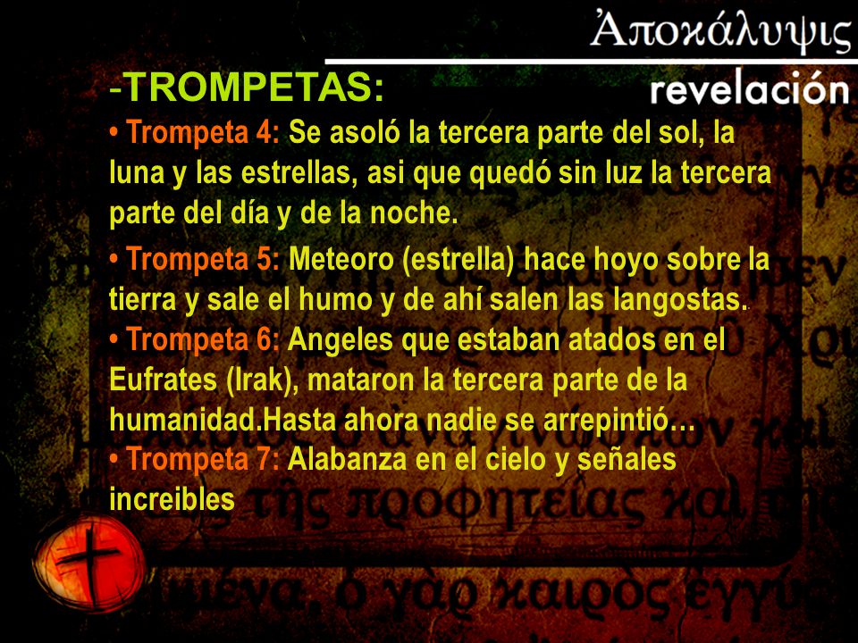 TROMPETAS: • Trompeta 4: Se asoló la tercera parte del sol, la luna y las estrellas, asi que quedó sin luz la tercera parte del día y de la noche.