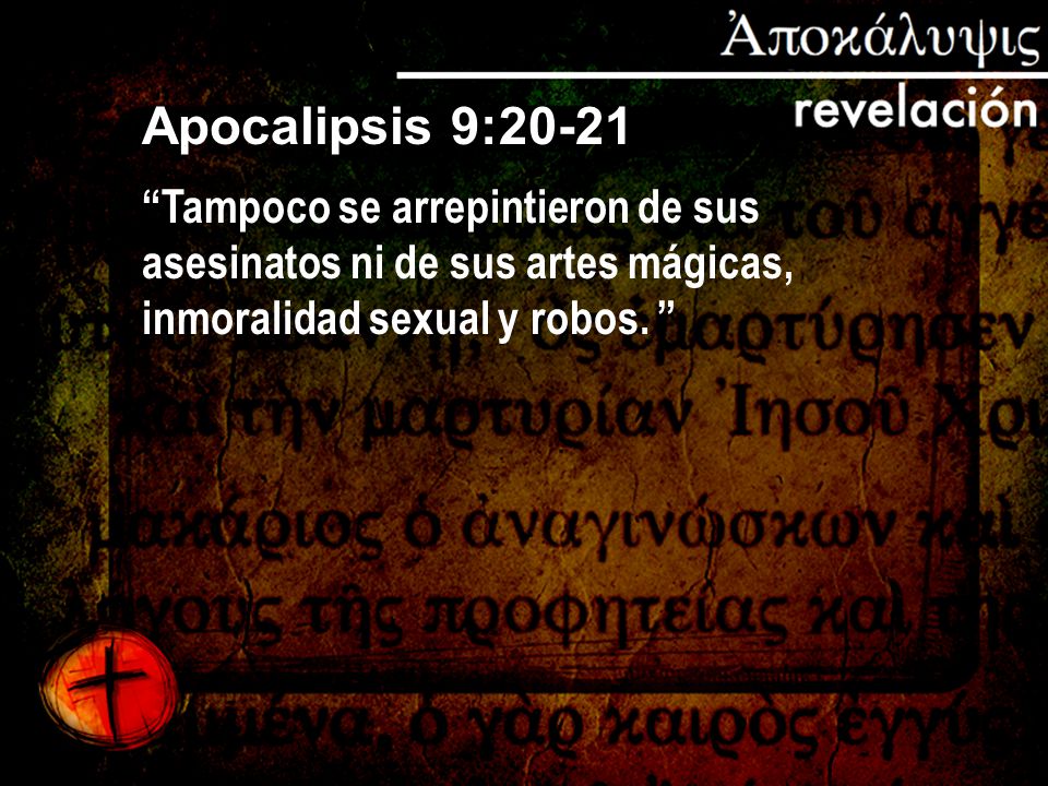 Apocalipsis 9:20-21 Tampoco se arrepintieron de sus asesinatos ni de sus artes mágicas, inmoralidad sexual y robos.