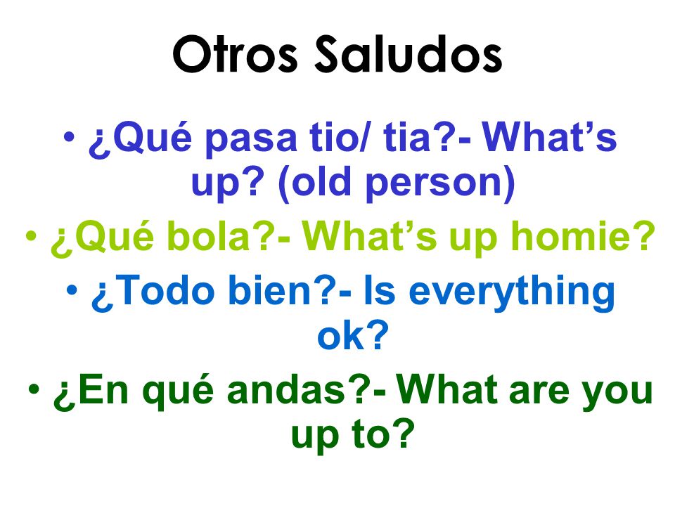 Otros Saludos ¿Qué pasa tio/ tia - What’s up (old person)