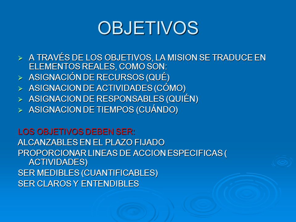 OBJETIVOS A TRAVÉS DE LOS OBJETIVOS, LA MISION SE TRADUCE EN ELEMENTOS REALES, COMO SON: ASIGNACIÓN DE RECURSOS (QUÉ)
