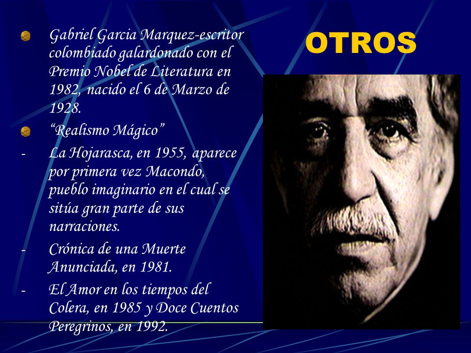 Gabriel Garcia Marquez-escritor colombiado galardonado con el Premio Nobel de Literatura en 1982, nacido el 6 de Marzo de 1928.