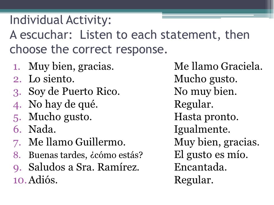 Individual Activity: A escuchar: Listen to each statement, then choose the correct response.