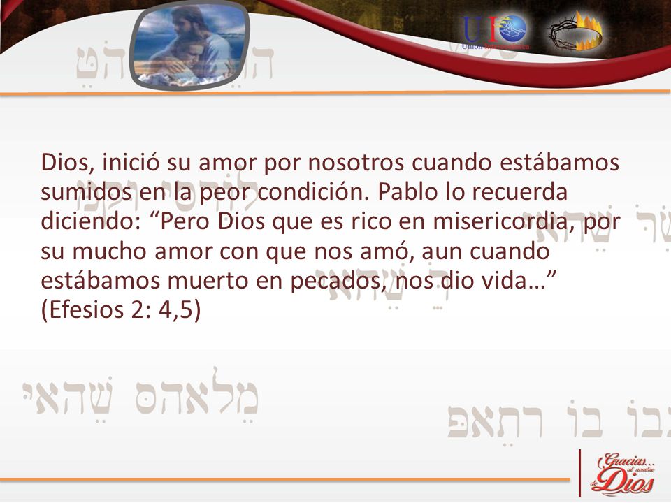 Dios, inició su amor por nosotros cuando estábamos sumidos en la peor condición.