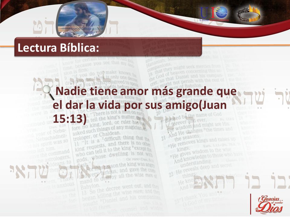 Lectura Bíblica: Nadie tiene amor más grande que el dar la vida por sus amigo(Juan 15:13)