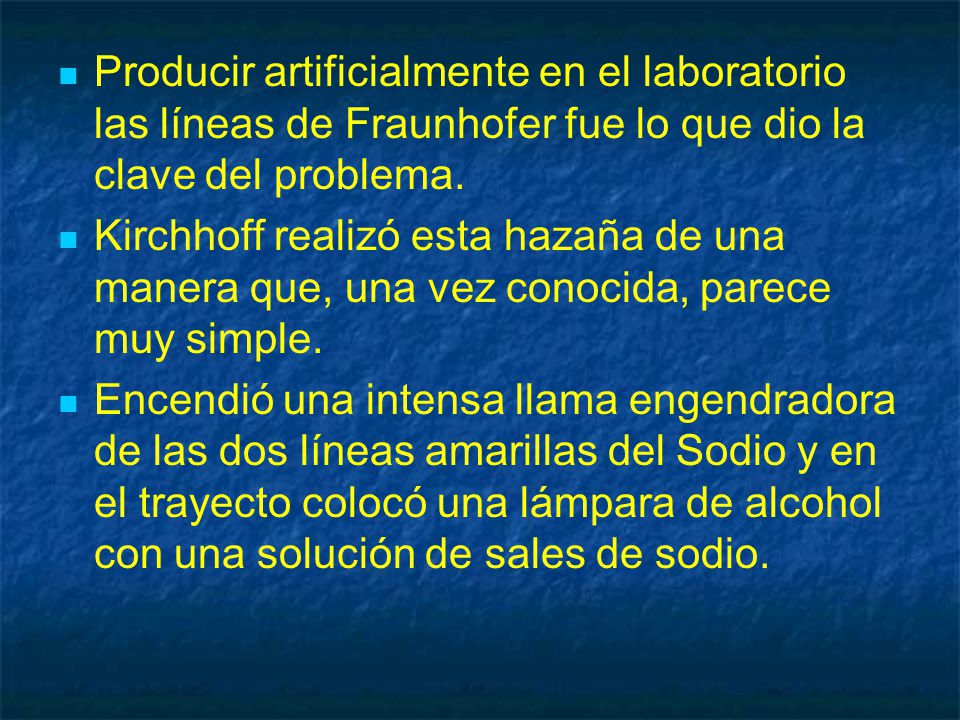 Producir artificialmente en el laboratorio las líneas de Fraunhofer fue lo que dio la clave del problema.
