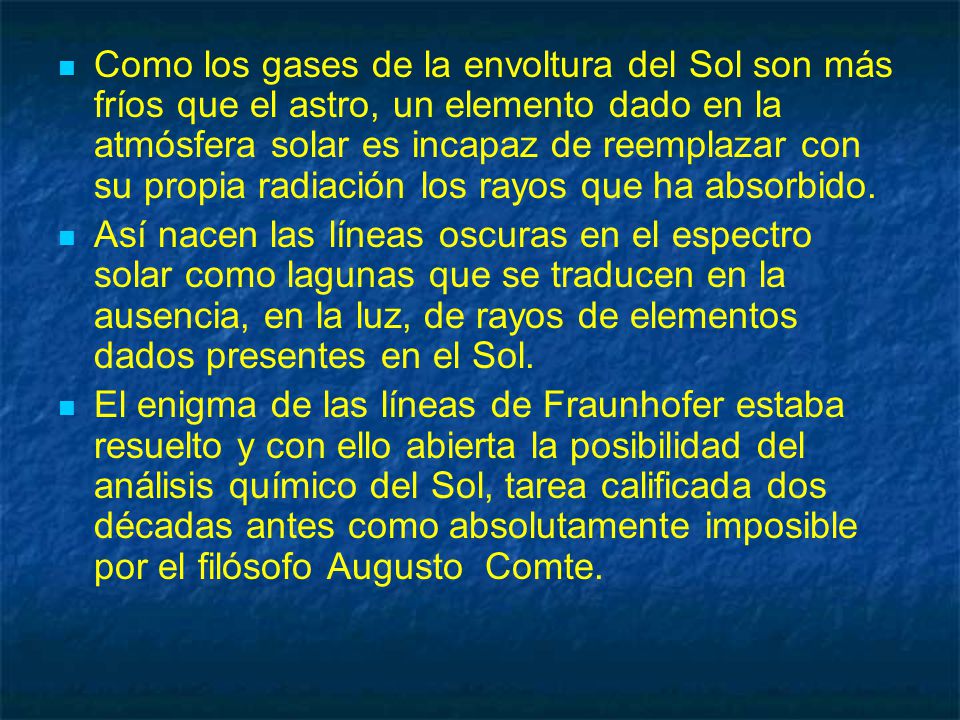 Como los gases de la envoltura del Sol son más fríos que el astro, un elemento dado en la atmósfera solar es incapaz de reemplazar con su propia radiación los rayos que ha absorbido.