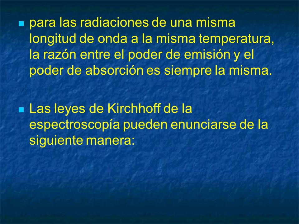 para las radiaciones de una misma longitud de onda a la misma temperatura, la razón entre el poder de emisión y el poder de absorción es siempre la misma.