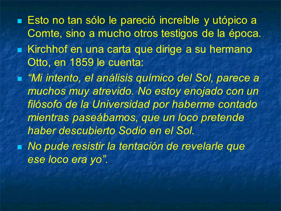 Esto no tan sólo le pareció increíble y utópico a Comte, sino a mucho otros testigos de la época.
