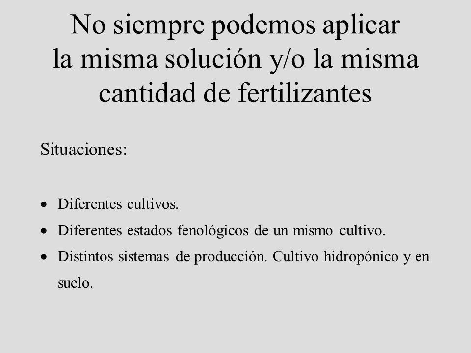 No siempre podemos aplicar la misma solución y/o la misma cantidad de fertilizantes