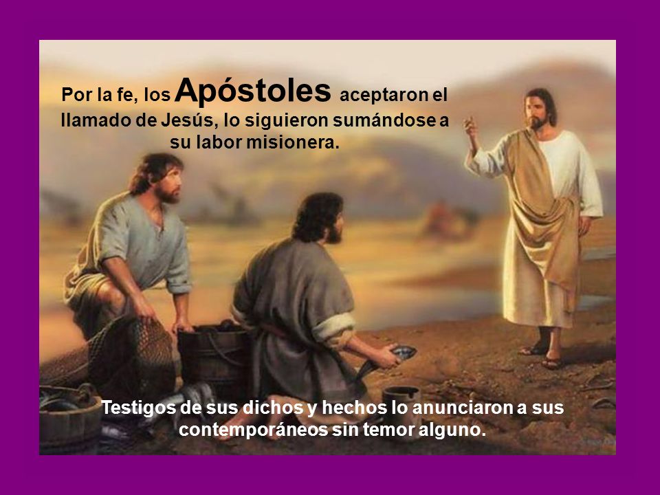 Por la fe, los Apóstoles aceptaron el llamado de Jesús, lo siguieron sumándose a su labor misionera.
