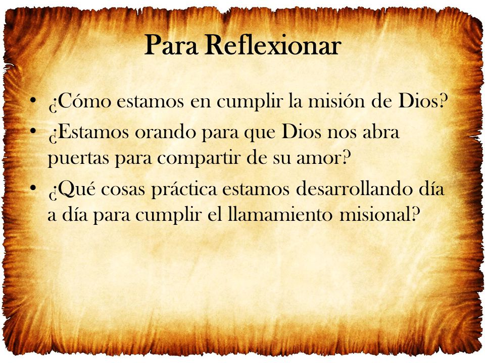 Para Reflexionar ¿Cómo estamos en cumplir la misión de Dios