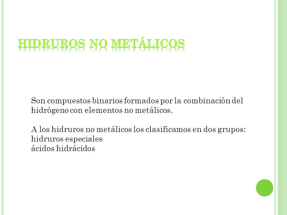Hidruros no metálicos Son compuestos binarios formados por la combinación del hidrógeno con elementos no metálicos.