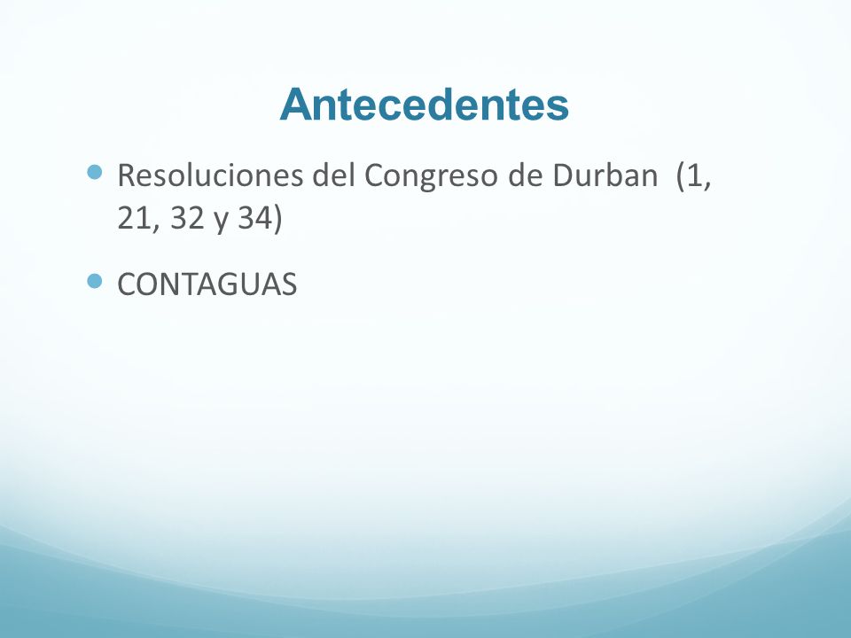 Antecedentes Resoluciones del Congreso de Durban (1, 21, 32 y 34)