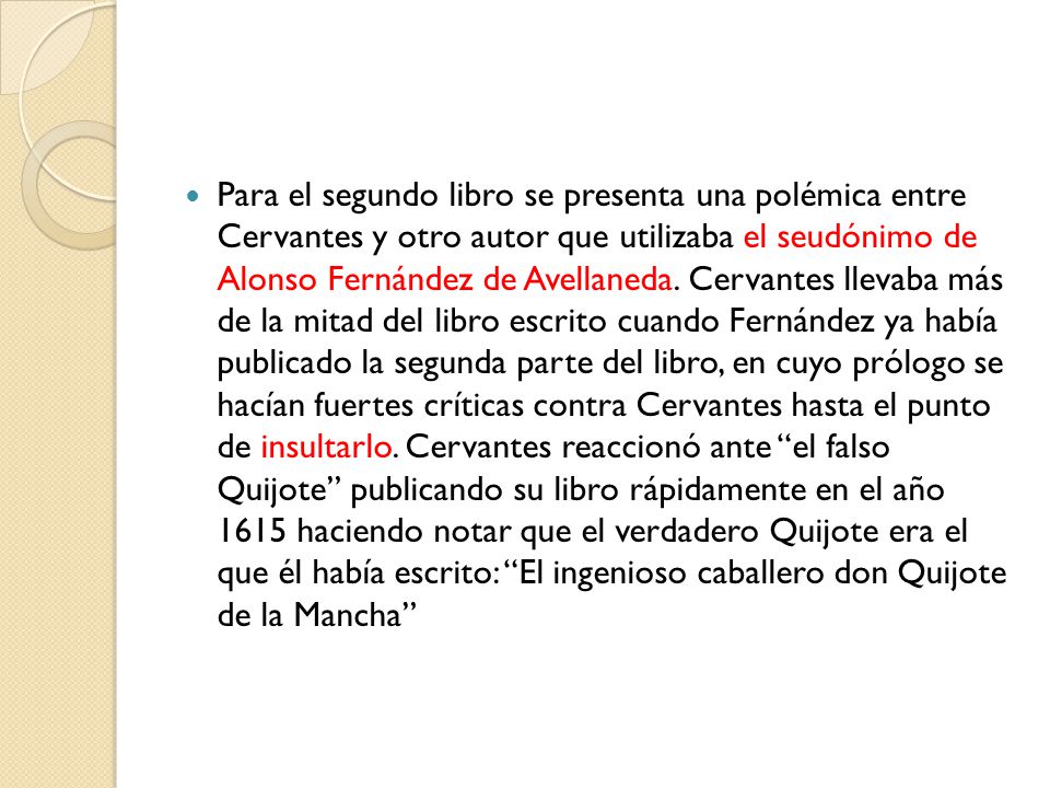 Para el segundo libro se presenta una polémica entre Cervantes y otro autor que utilizaba el seudónimo de Alonso Fernández de Avellaneda.