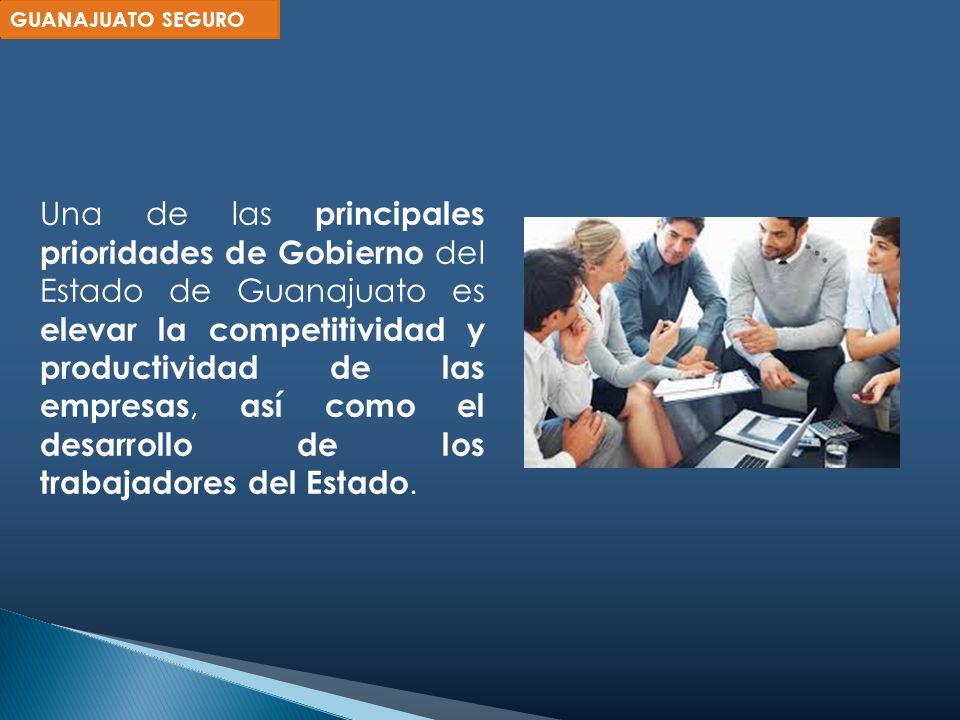 Una de las principales prioridades de Gobierno del Estado de Guanajuato es elevar la competitividad y productividad de las empresas, así como el desarrollo de los trabajadores del Estado.