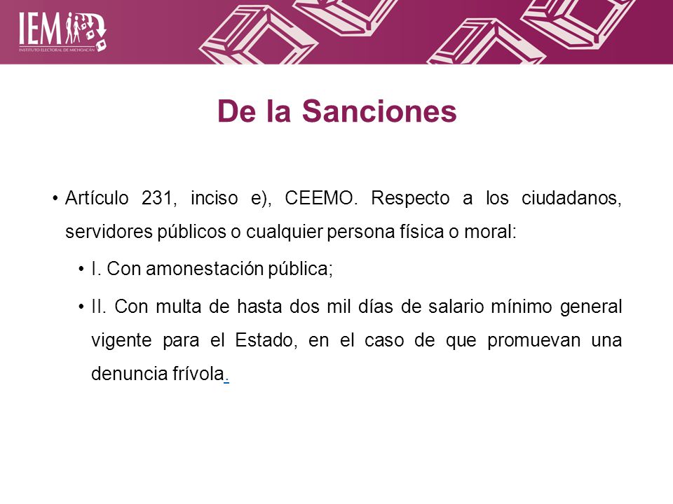 De la Sanciones Artículo 231, inciso e), CEEMO. Respecto a los ciudadanos, servidores públicos o cualquier persona física o moral: