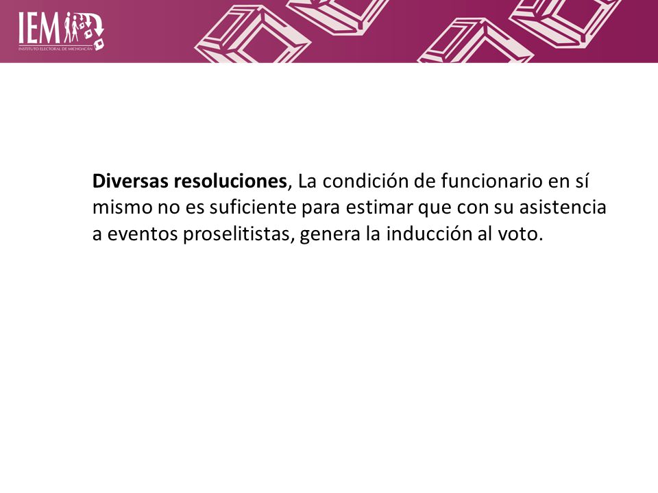 Diversas resoluciones, La condición de funcionario en sí mismo no es suficiente para estimar que con su asistencia a eventos proselitistas, genera la inducción al voto.