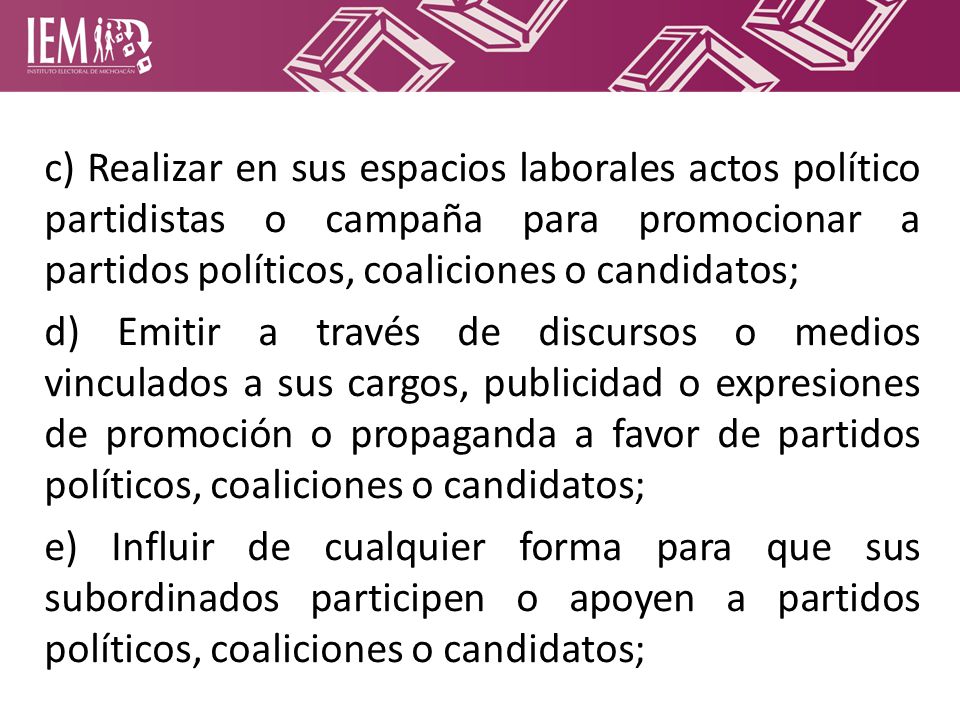c) Realizar en sus espacios laborales actos político partidistas o campaña para promocionar a partidos políticos, coaliciones o candidatos;